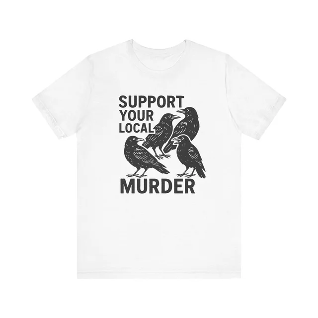 White t-shirt printed with four black crows and the words Support Your Local Murder