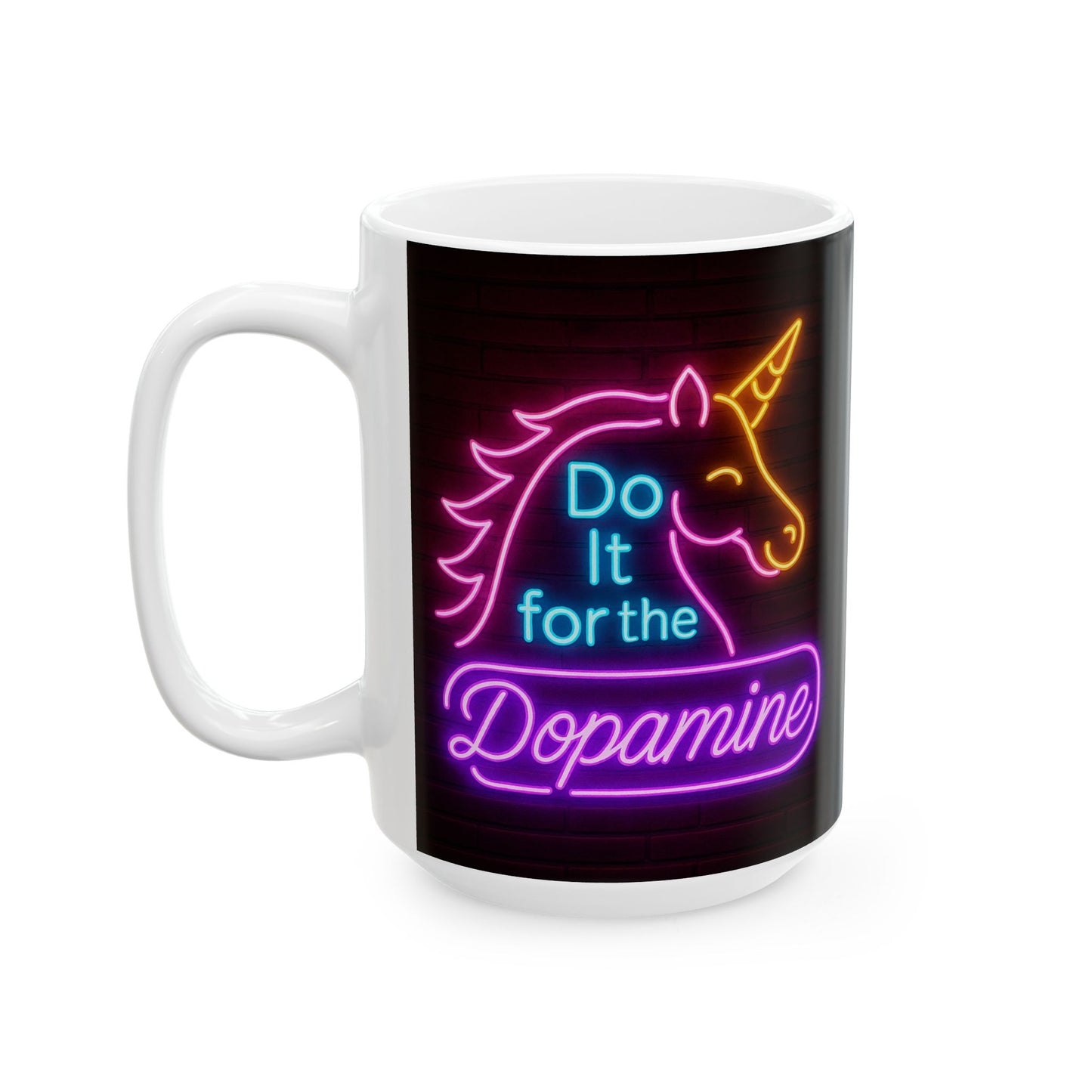 15oz Ceramic Mug - Unicorn Neon 'Do It for the Dopamine' Black Background