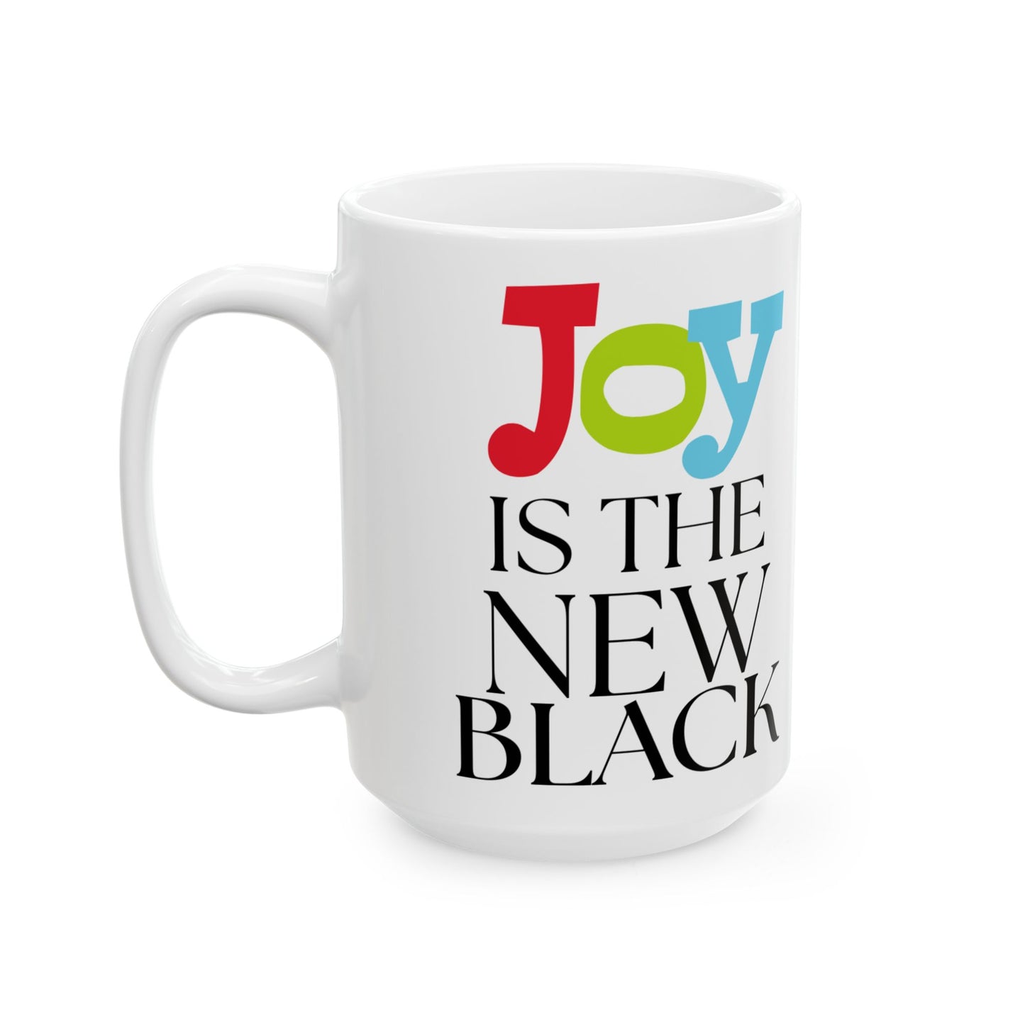 Mug - 'Joy is the New Black' 15 oz White Ceramic with Colorful Text